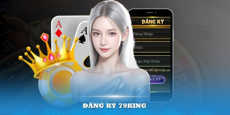 Hướng dẫn đăng ký và đăng nhập vào 79king
